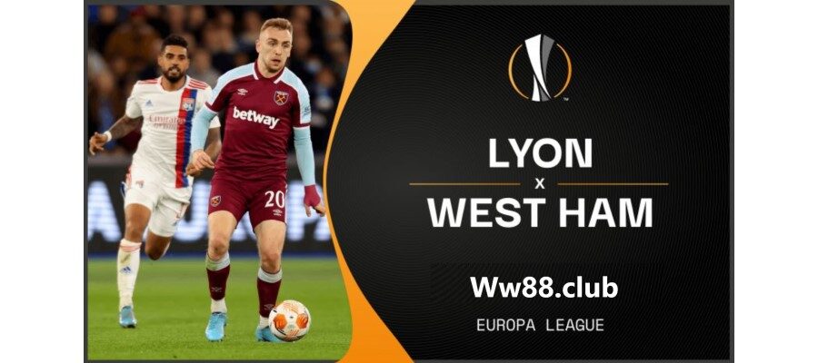 Soi kèo trận Lyon vs West Ham United
