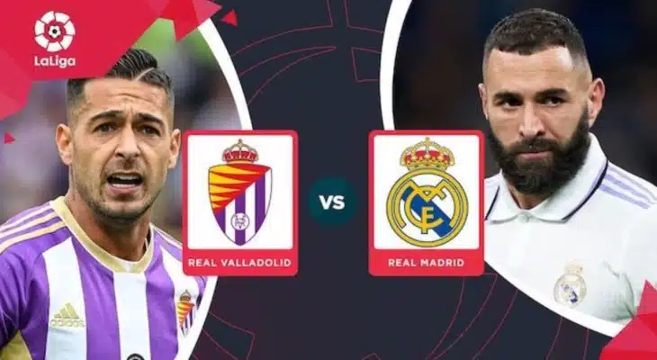 Dự đoán trận Valladolid vs Real Madrid lúc 03h30 ngày 31/12/2022