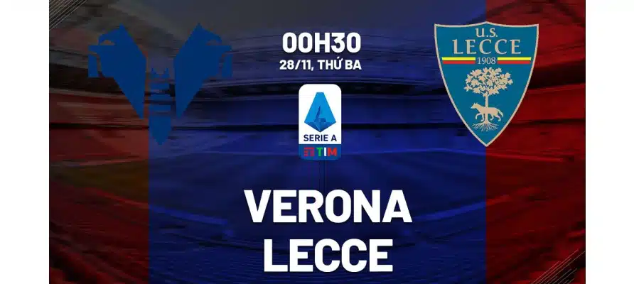 Dự đoán trận Verona vs Lecce 00h30 ngày 28/11/2023